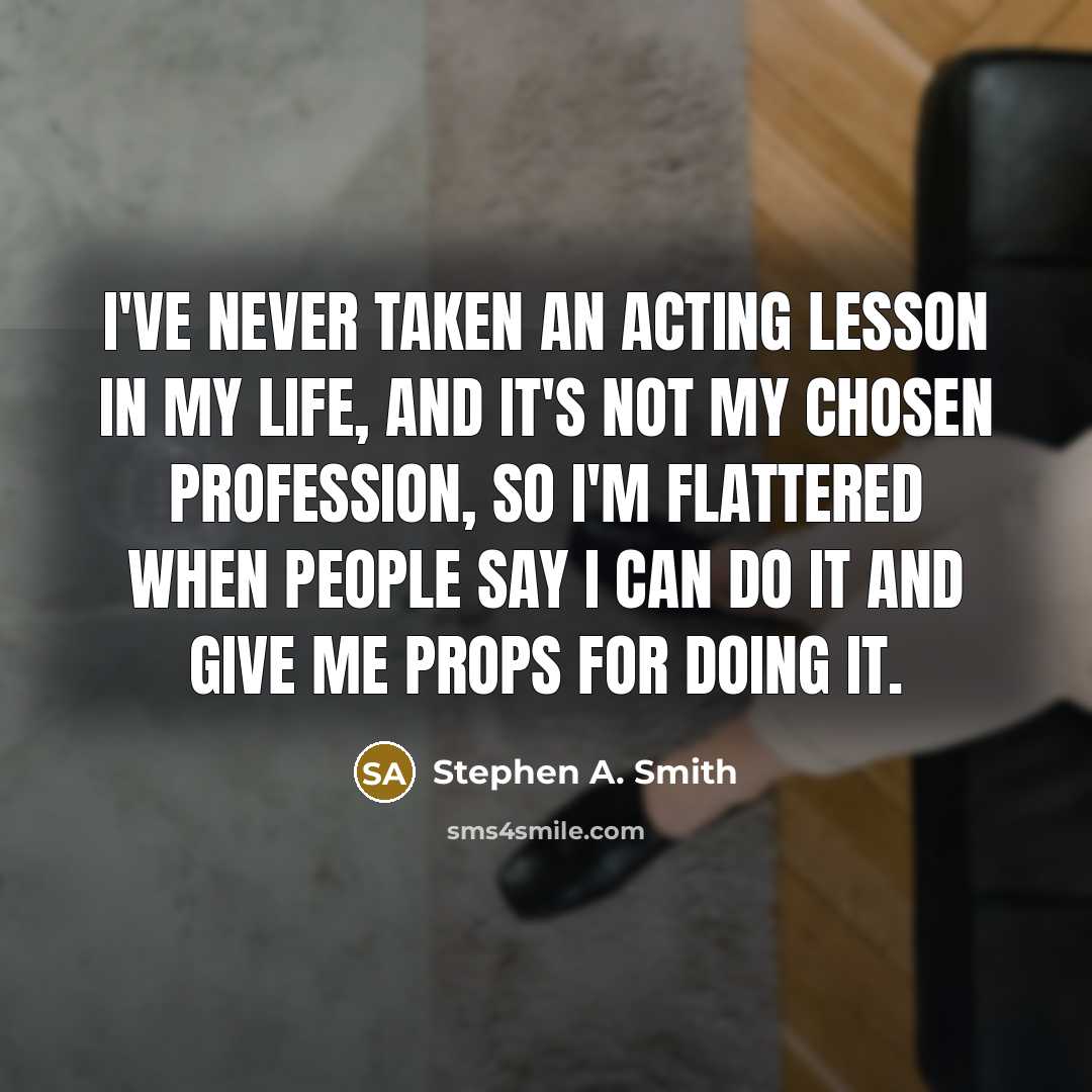“I've never taken an acting lesson in my life, and…” quote by Stephen A. Smith