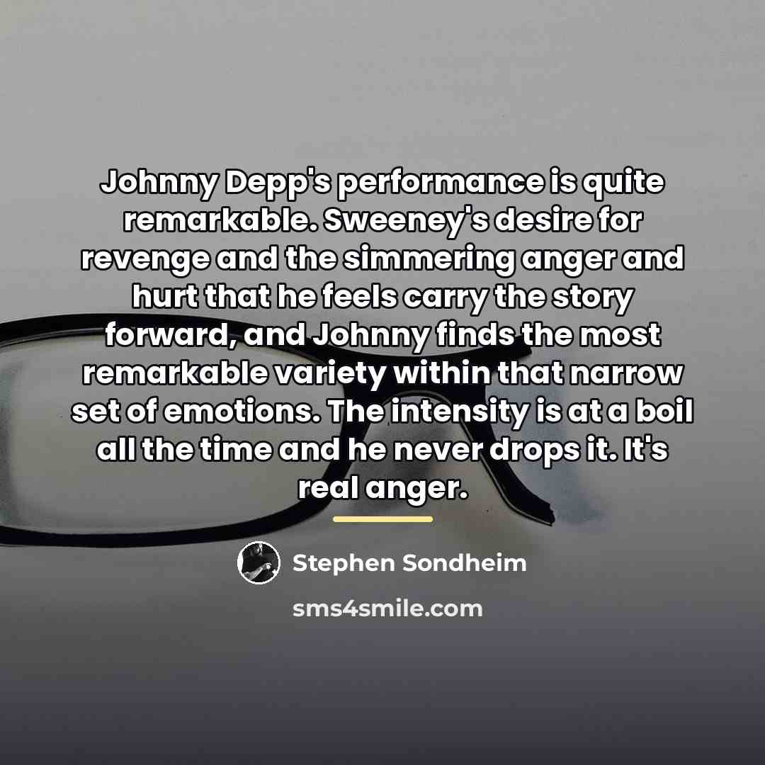 “Johnny Depp's performance is quite remarkable. Sweeney's desire for revenge…” quote by Stephen Sondheim
