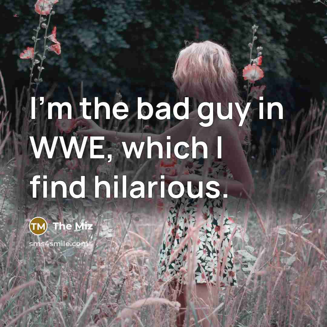 “I'm the bad guy in WWE, which I find hilarious.…” quote by The Miz