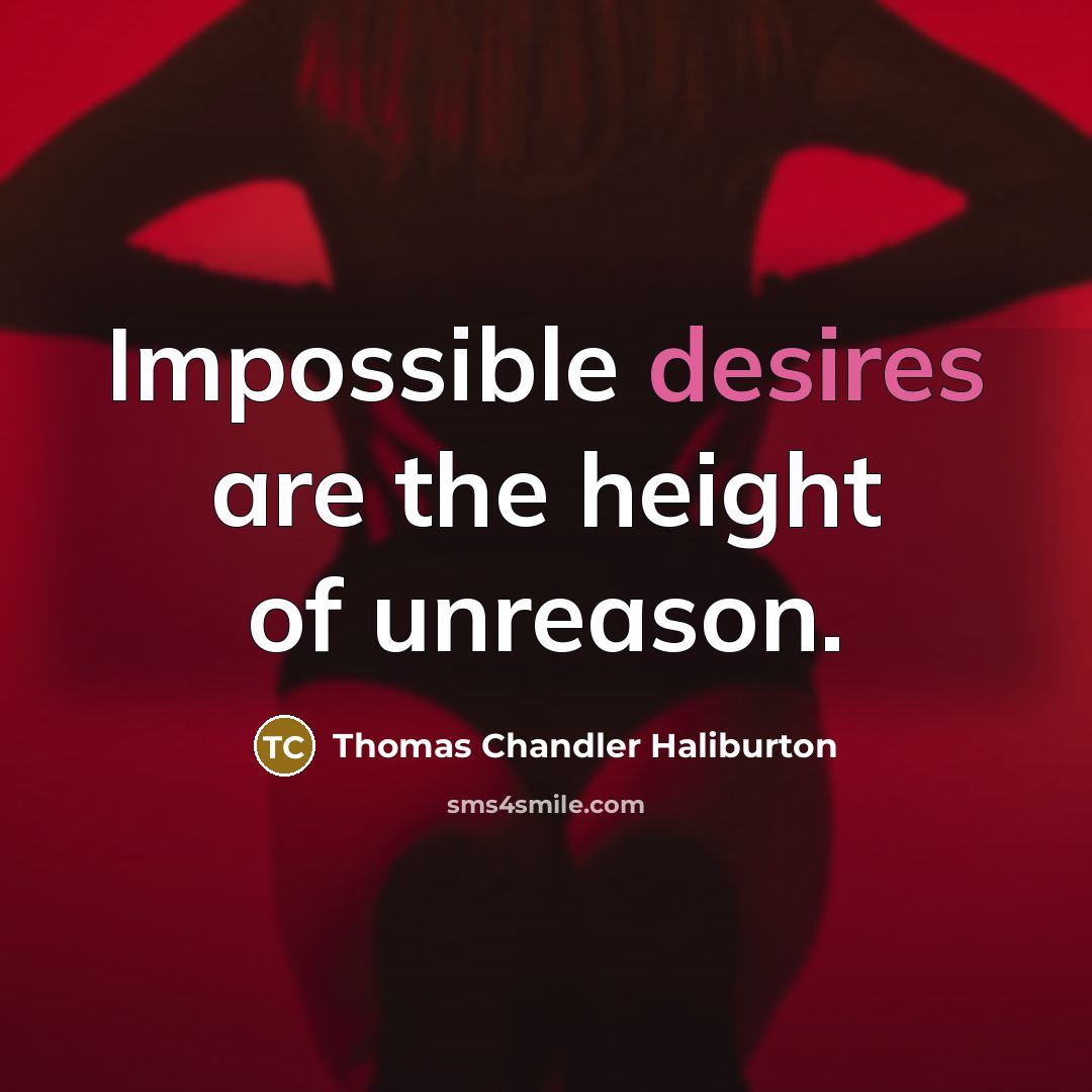 “Impossible desires are the height of unreason.…” quote by Thomas Chandler Haliburton
