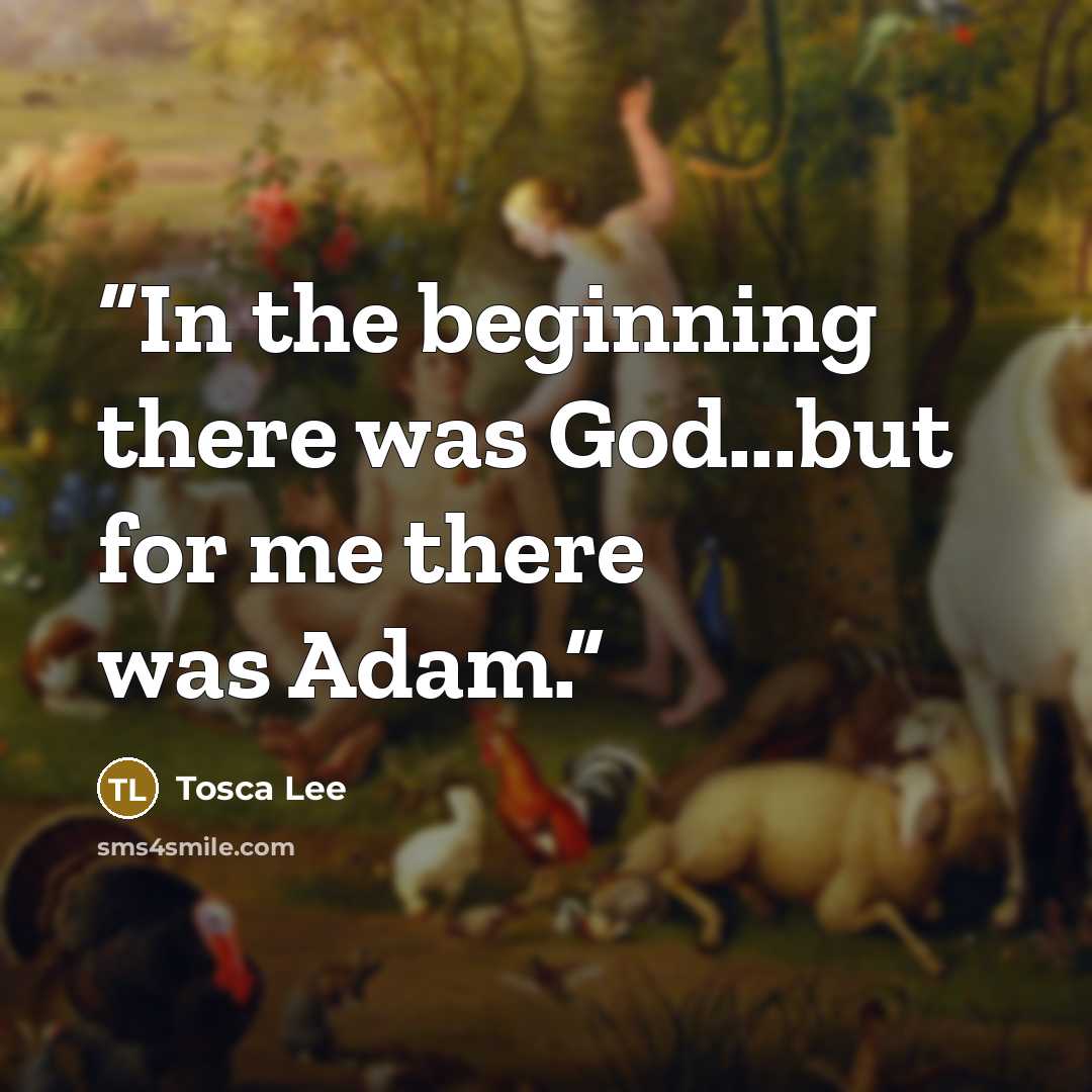 “In the beginning there was God...but for me there was Adam.” quote by Tosca Lee