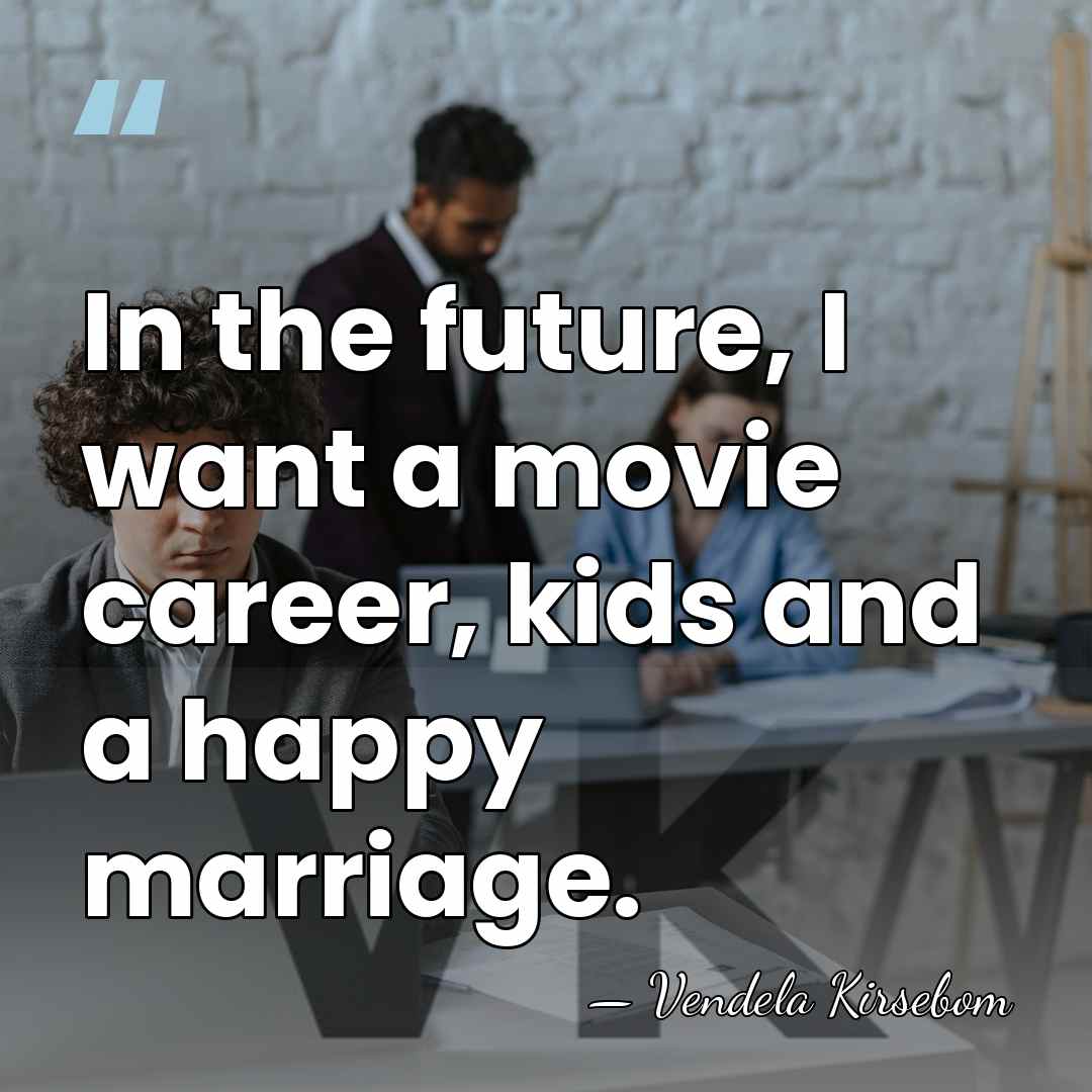 In the future, I want a movie career, kids and a happy&hellip; - Vendela Kirsebom