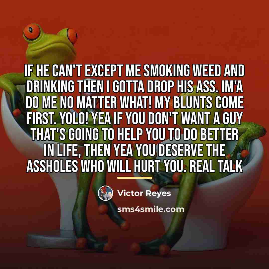 “If he can't except me smoking weed and drinking then…” quote by Victor Reyes