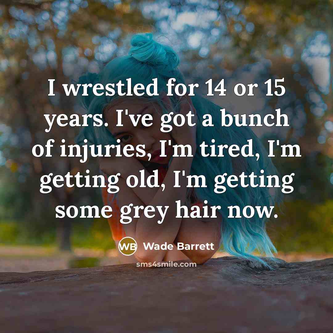“I wrestled for 14 or 15 years. I've got a…” quote by Wade Barrett