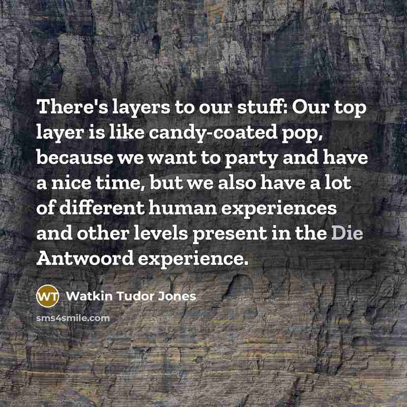 “There's layers to our stuff: Our top layer is like…” quote by Watkin Tudor Jones