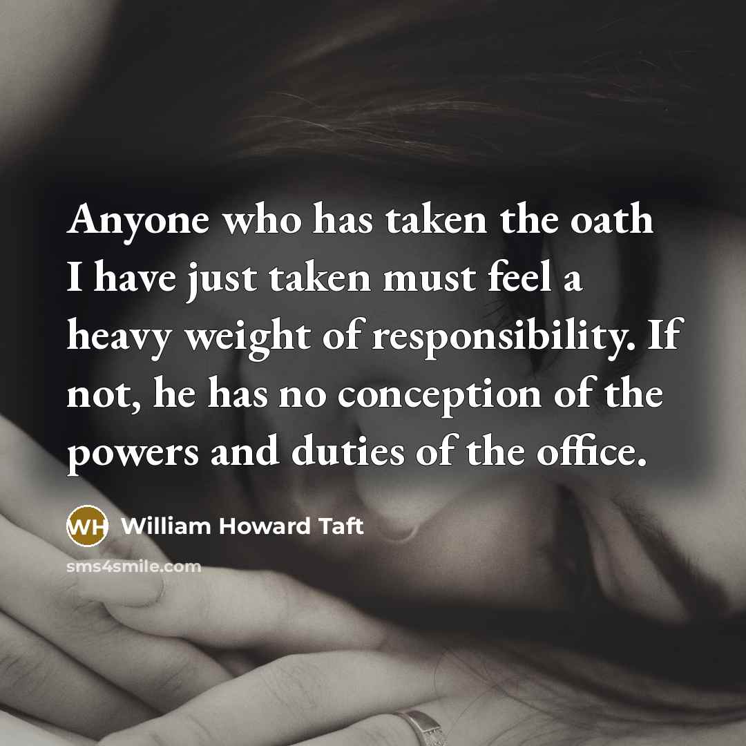 “Anyone who has taken the oath I have just taken…” quote by William Howard Taft