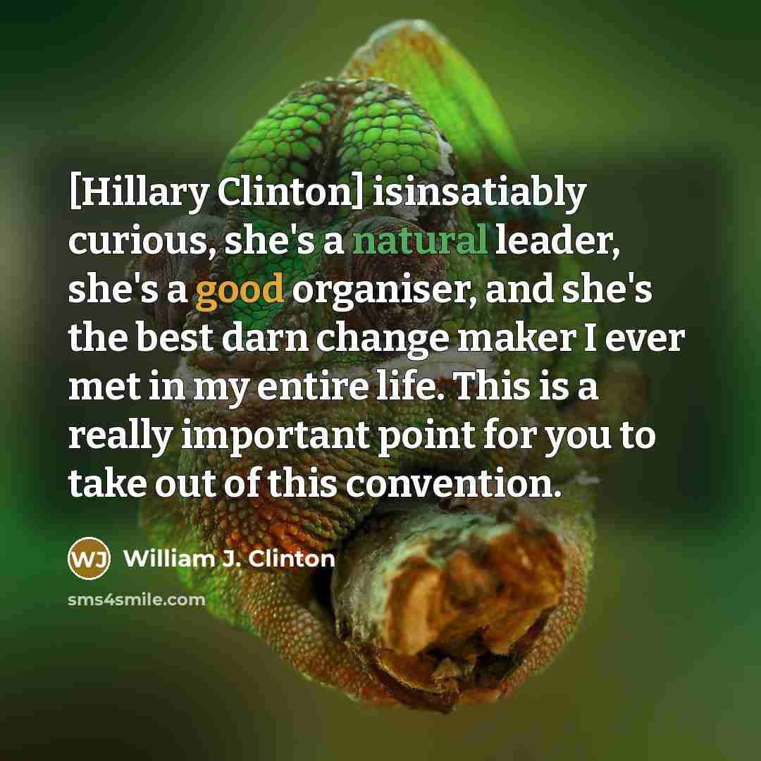 “[Hillary Clinton] isinsatiably curious, she's a natural leader, she's a…” quote by William J. Clinton