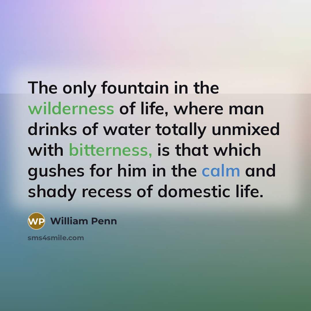 “The only fountain in the wilderness of life, where man…” quote by William Penn