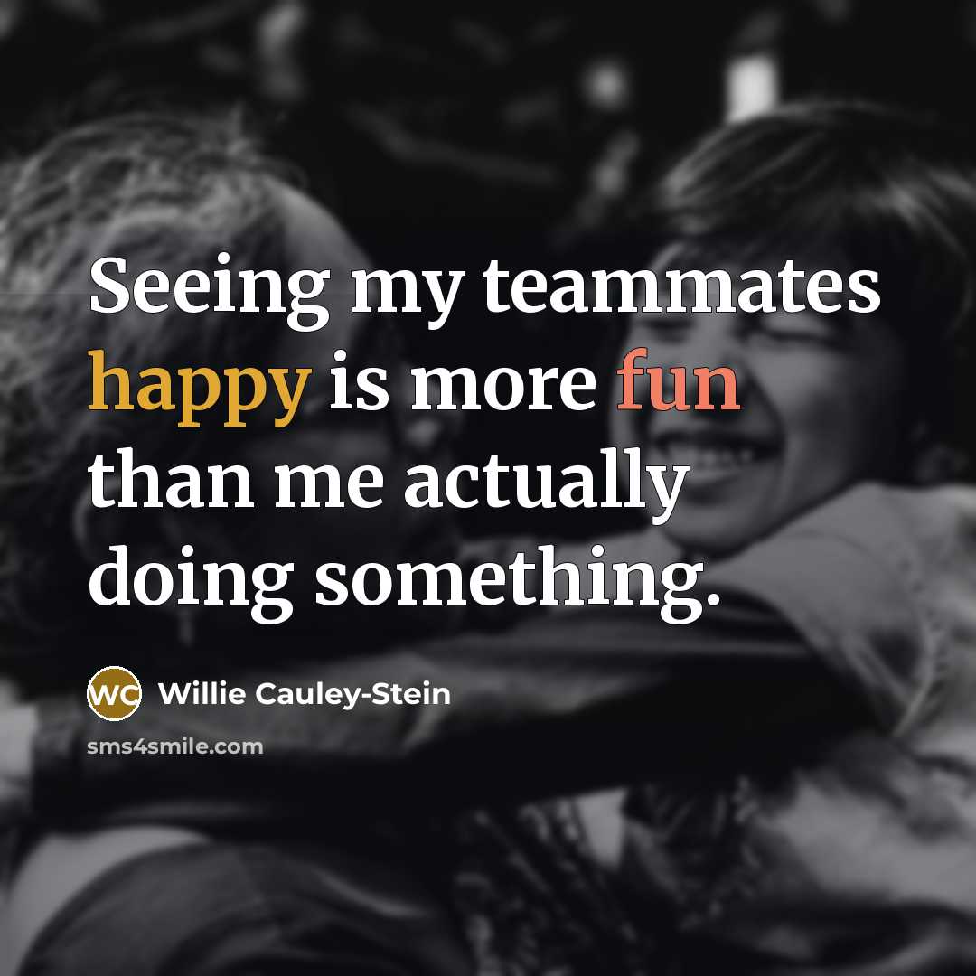 “Seeing my teammates happy is more fun than me actually doing something.” quote by Willie Cauley-Stein