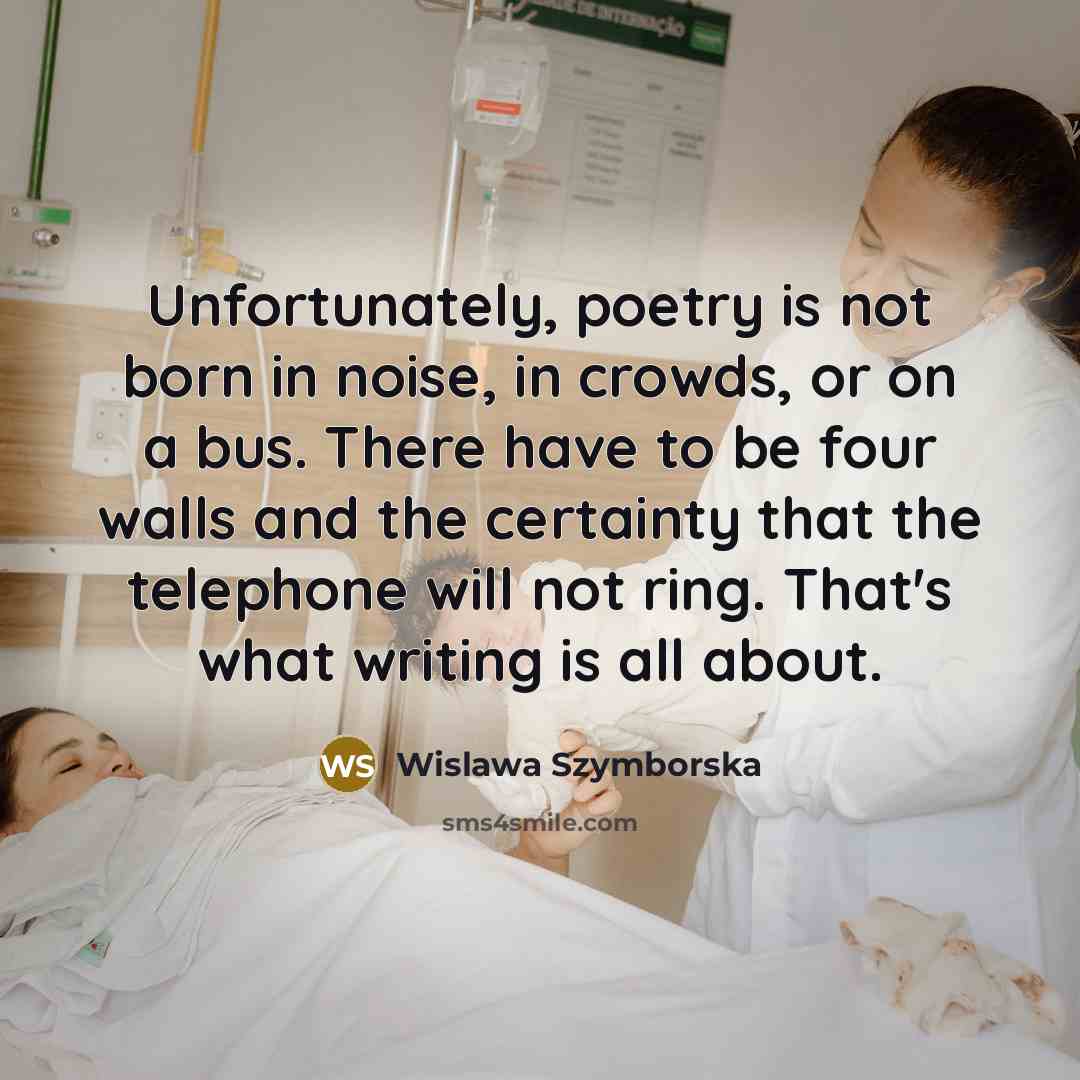 “Unfortunately, poetry is not born in noise, in crowds, or…” quote by Wislawa Szymborska