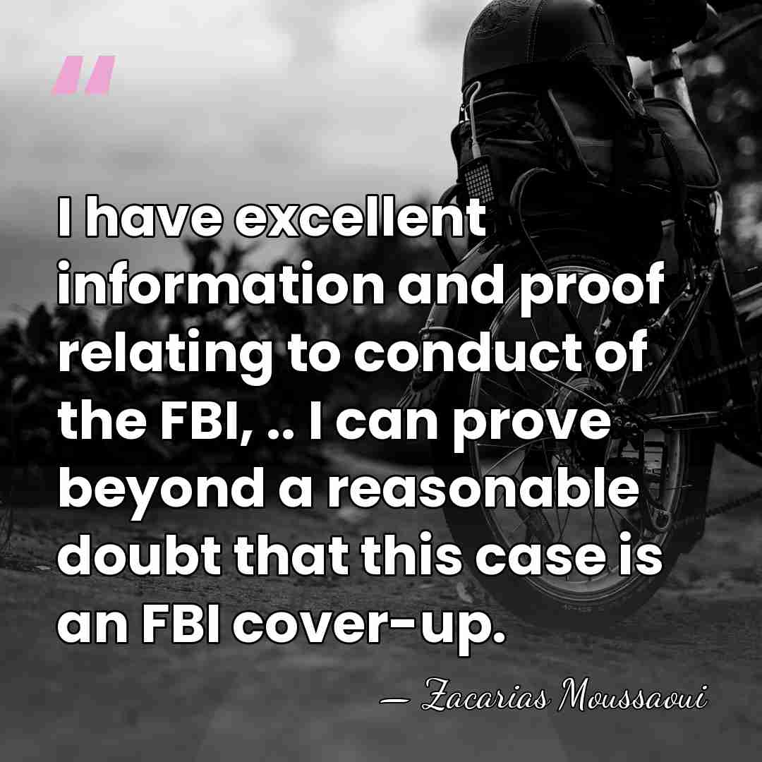 I have excellent information and proof relating to conduct of the FBI,&hellip; - Zacarias Moussaoui