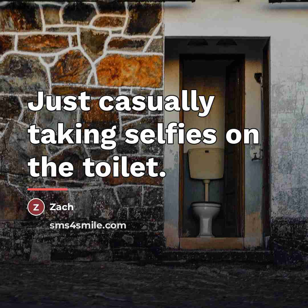 “Just casually taking selfies on the toilet.…” quote by Zach