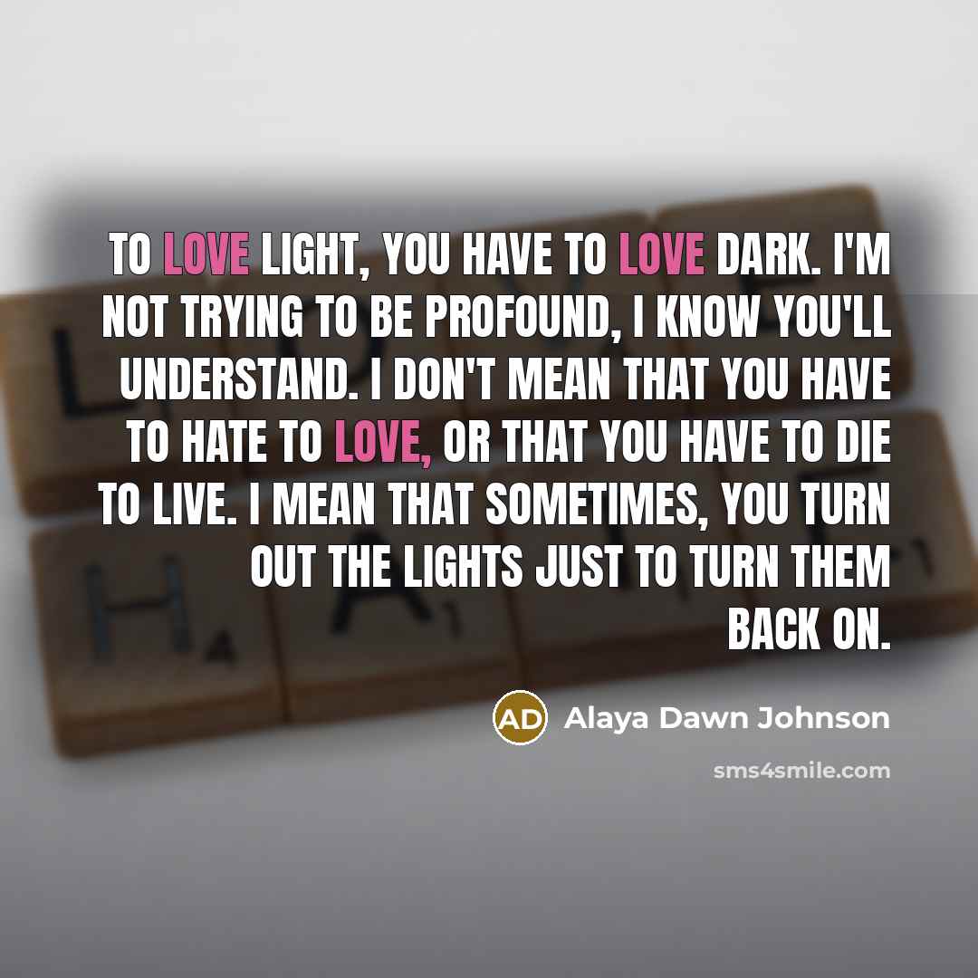 “To love light, you have to love dark. I'm not…” quote by Alaya Dawn Johnson