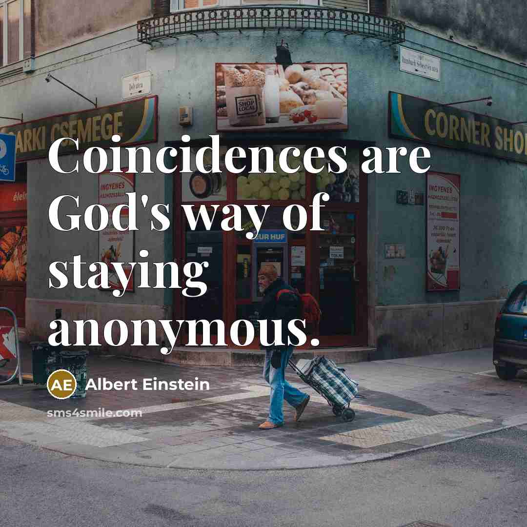 “Coincidences are God's way of staying anonymous.…” quote by Albert Einstein