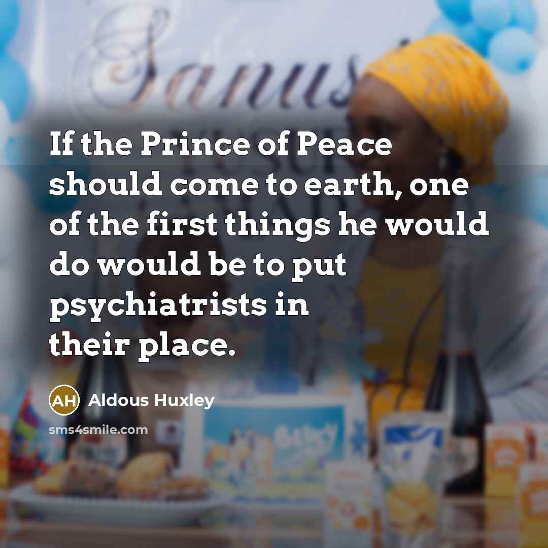 “If the Prince of Peace should come to earth, one…” quote by Aldous Huxley