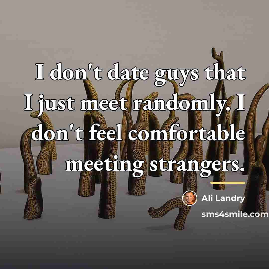 “I don't date guys that I just meet randomly. I…” quote by Ali Landry