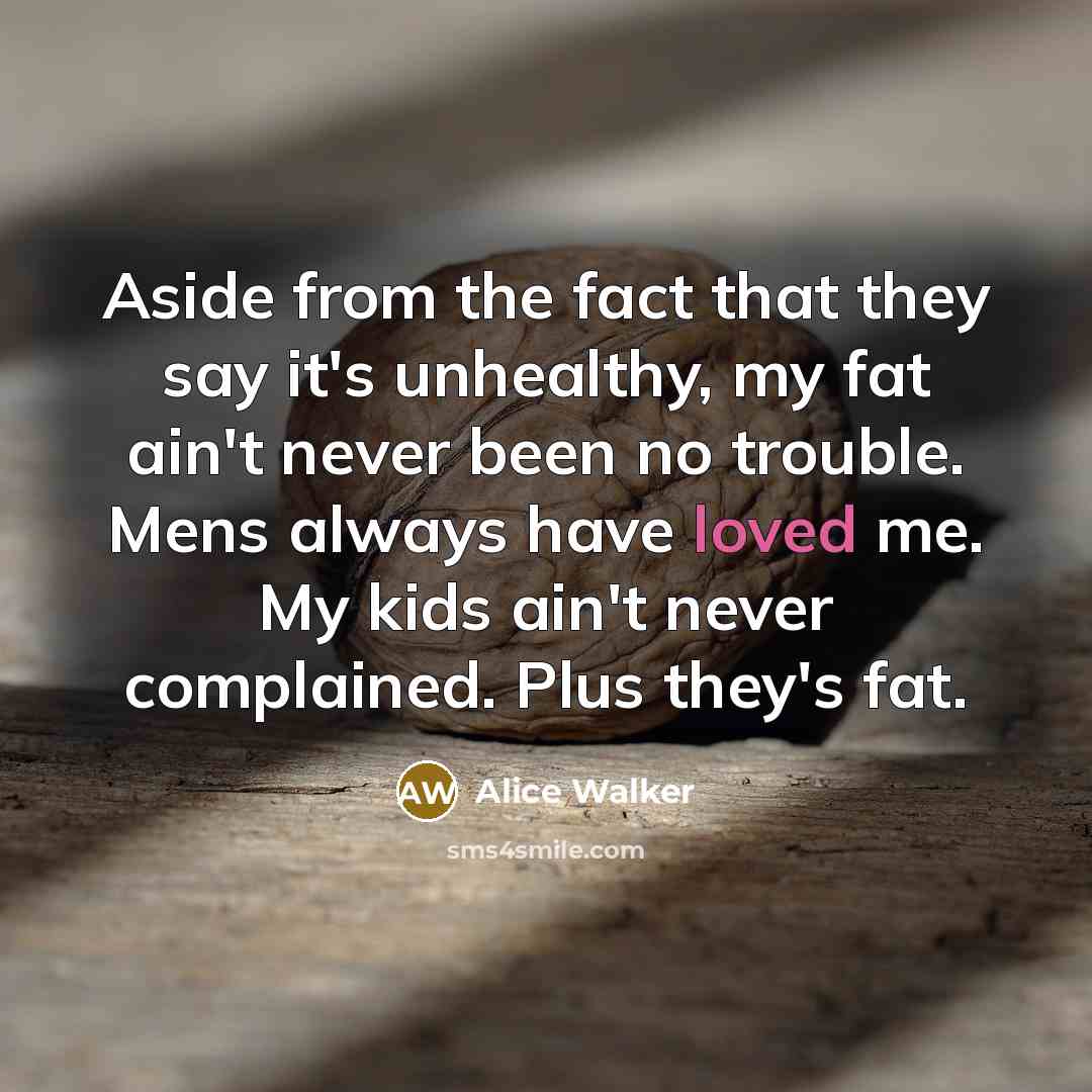 “Aside from the fact that they say it's unhealthy, my…” quote by Alice Walker