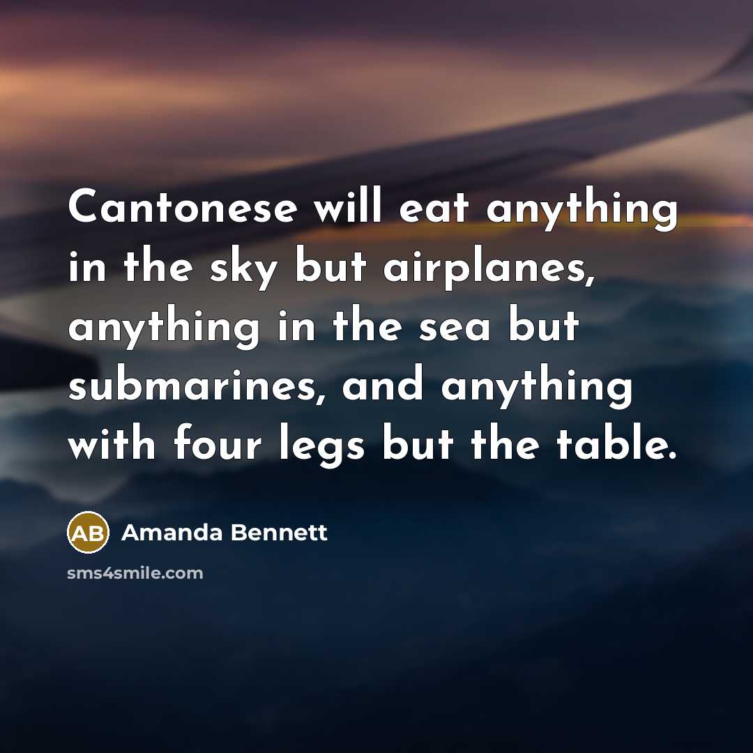 “Cantonese will eat anything in the sky but airplanes, anything…” quote by Amanda Bennett