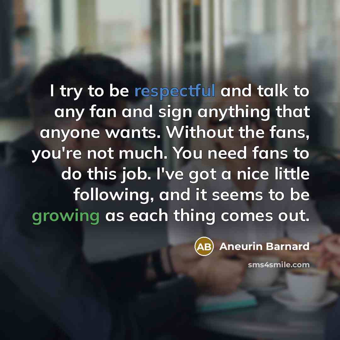 “I try to be respectful and talk to any fan…” quote by Aneurin Barnard