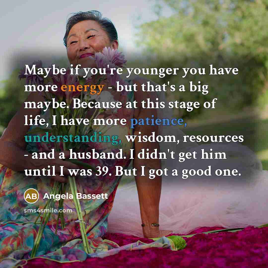 “Maybe if you're younger you have more energy - but…” quote by Angela Bassett