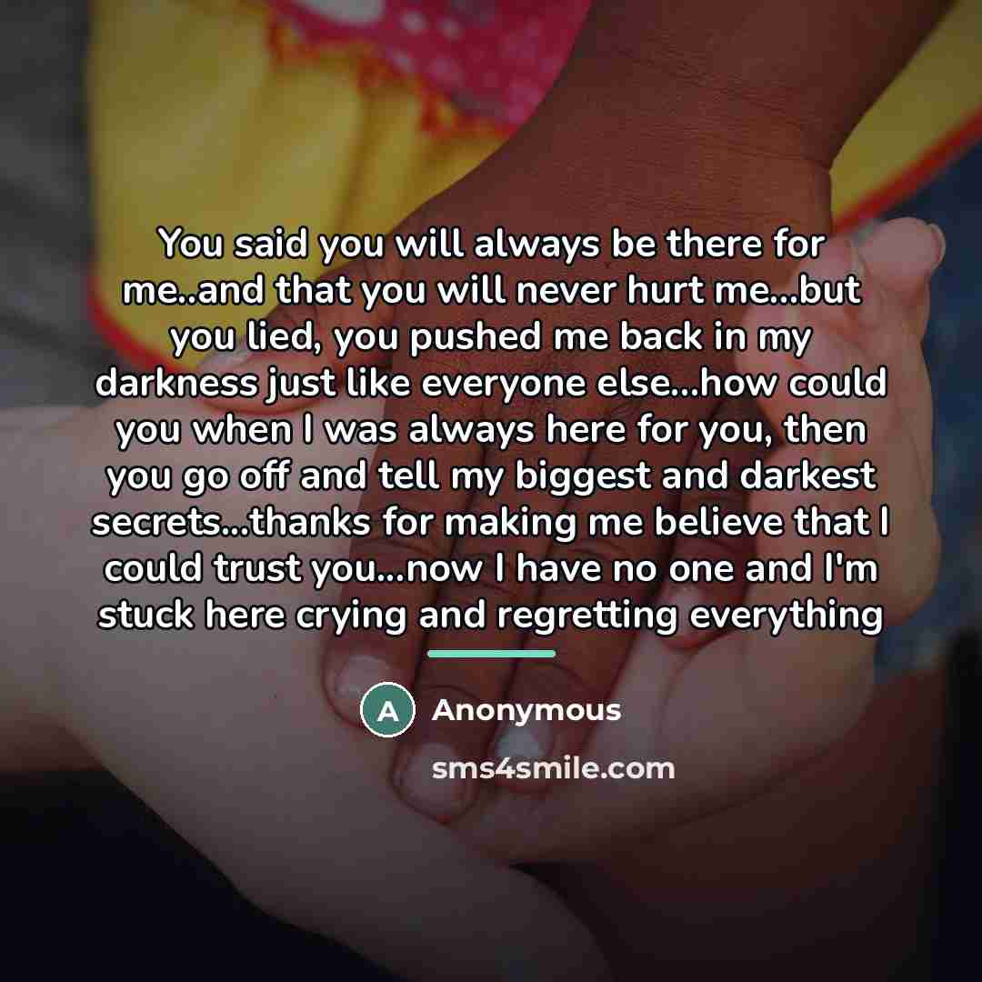 “You said you will always be there for me..and that…” quote by Anonymous