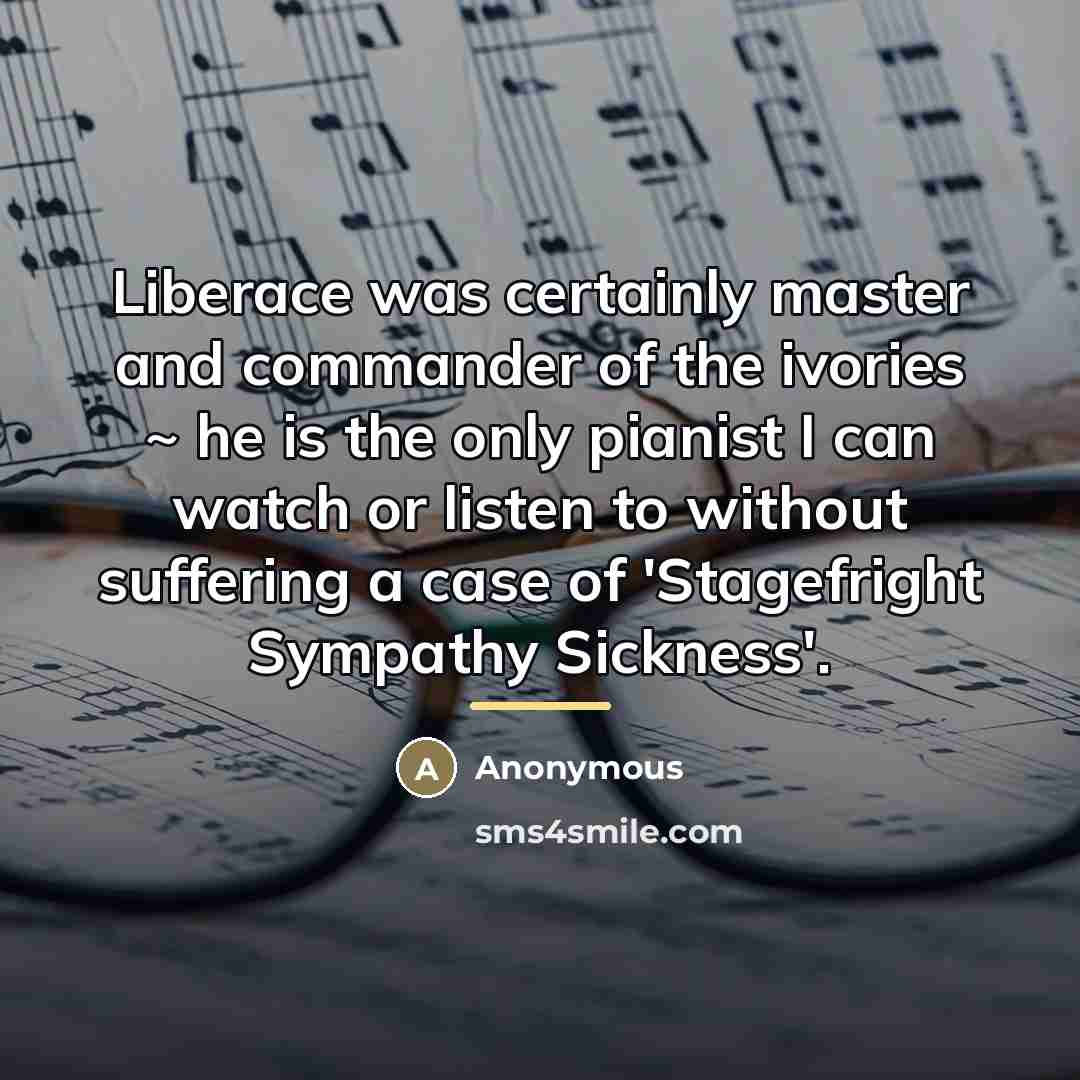 “Liberace was certainly master and commander of the ivories ~…” quote by Anonymous