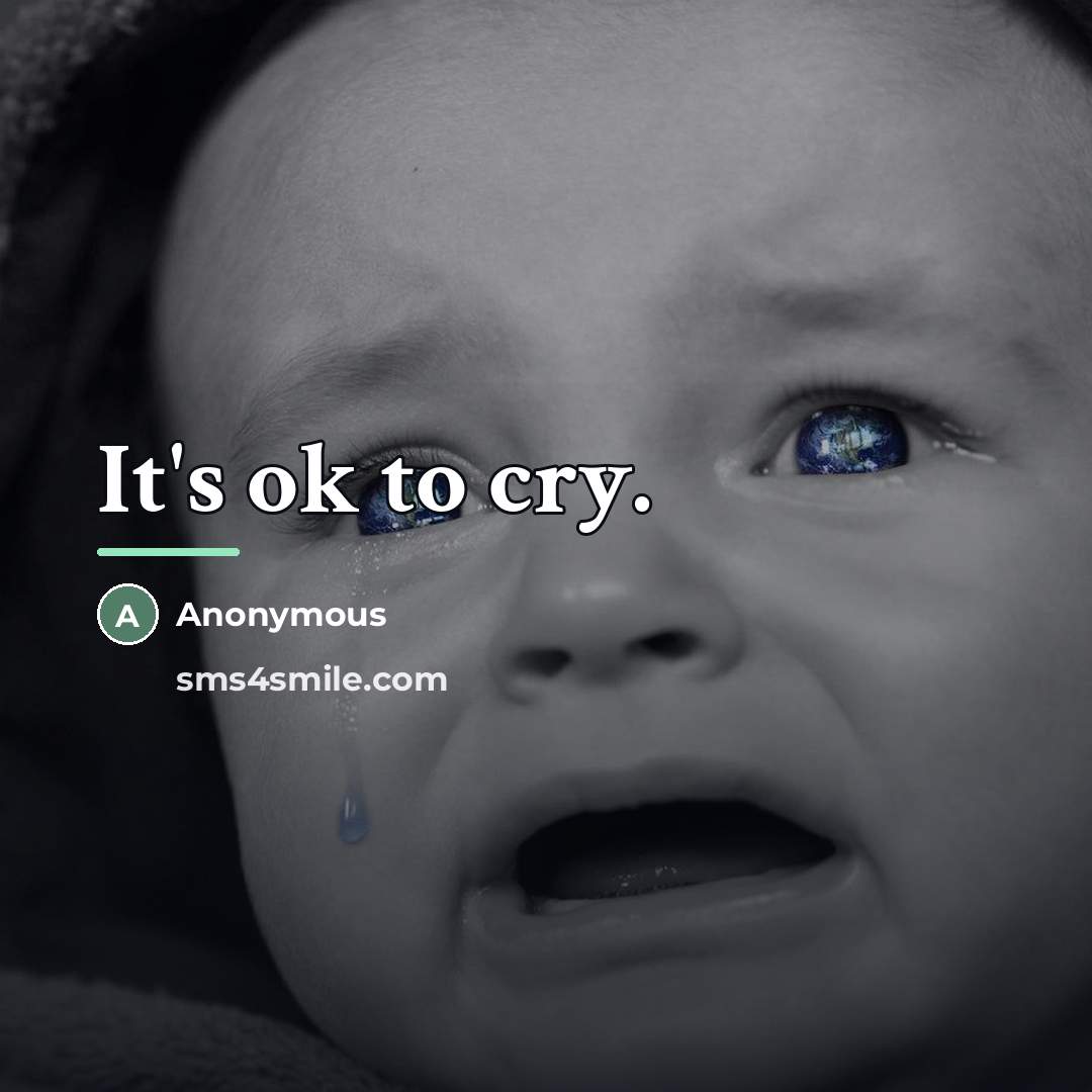 “It's ok to cry.…” quote by Anonymous