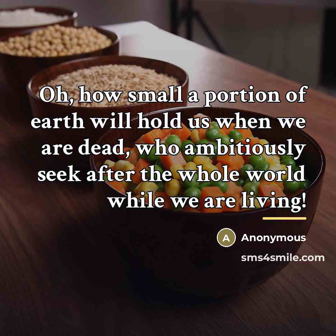 “Oh, how small a portion of earth will hold us…” quote by Anonymous