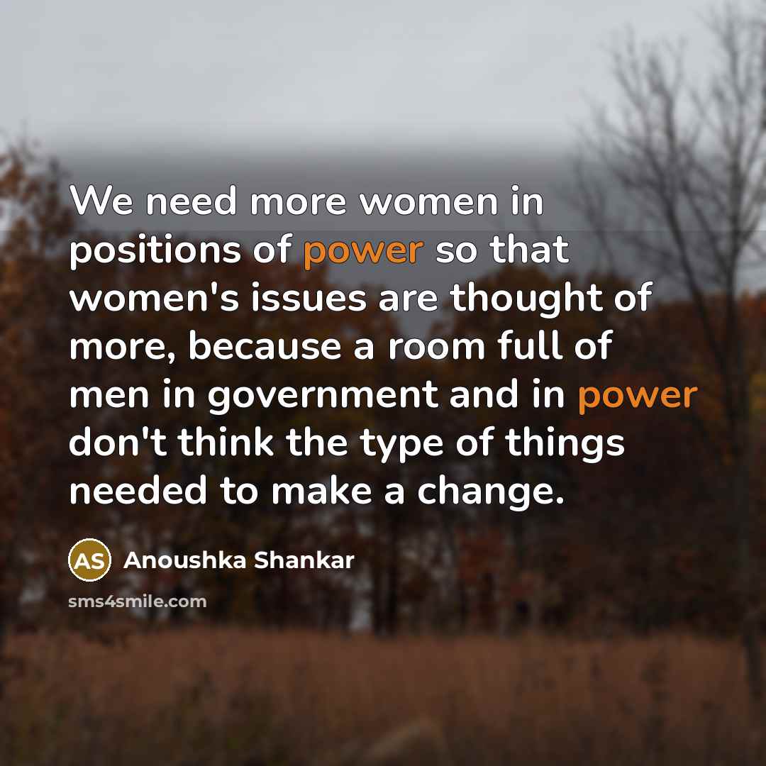 “We need more women in positions of power so that…” quote by Anoushka Shankar