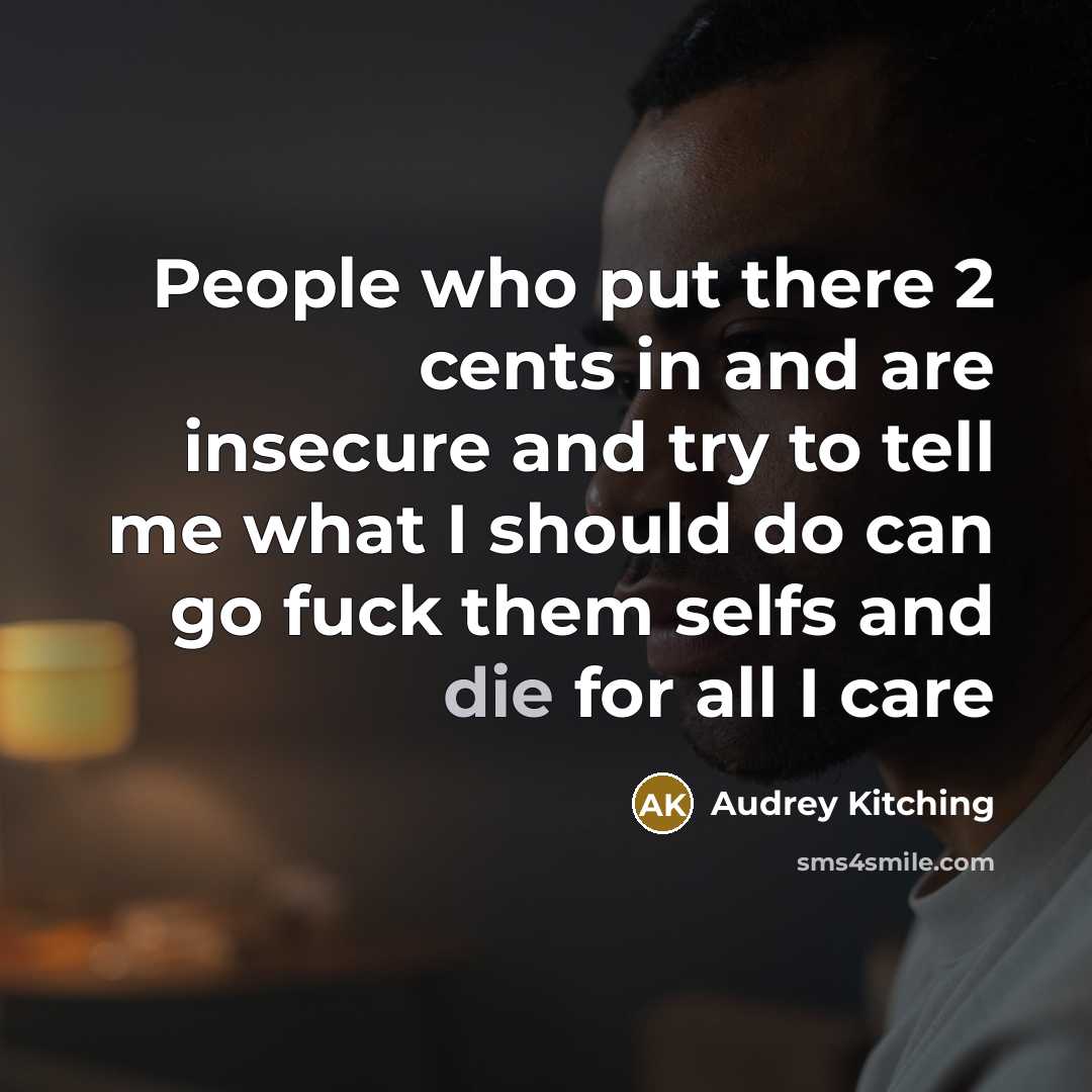 “People who put there 2 cents in and are insecure…” quote by Audrey Kitching