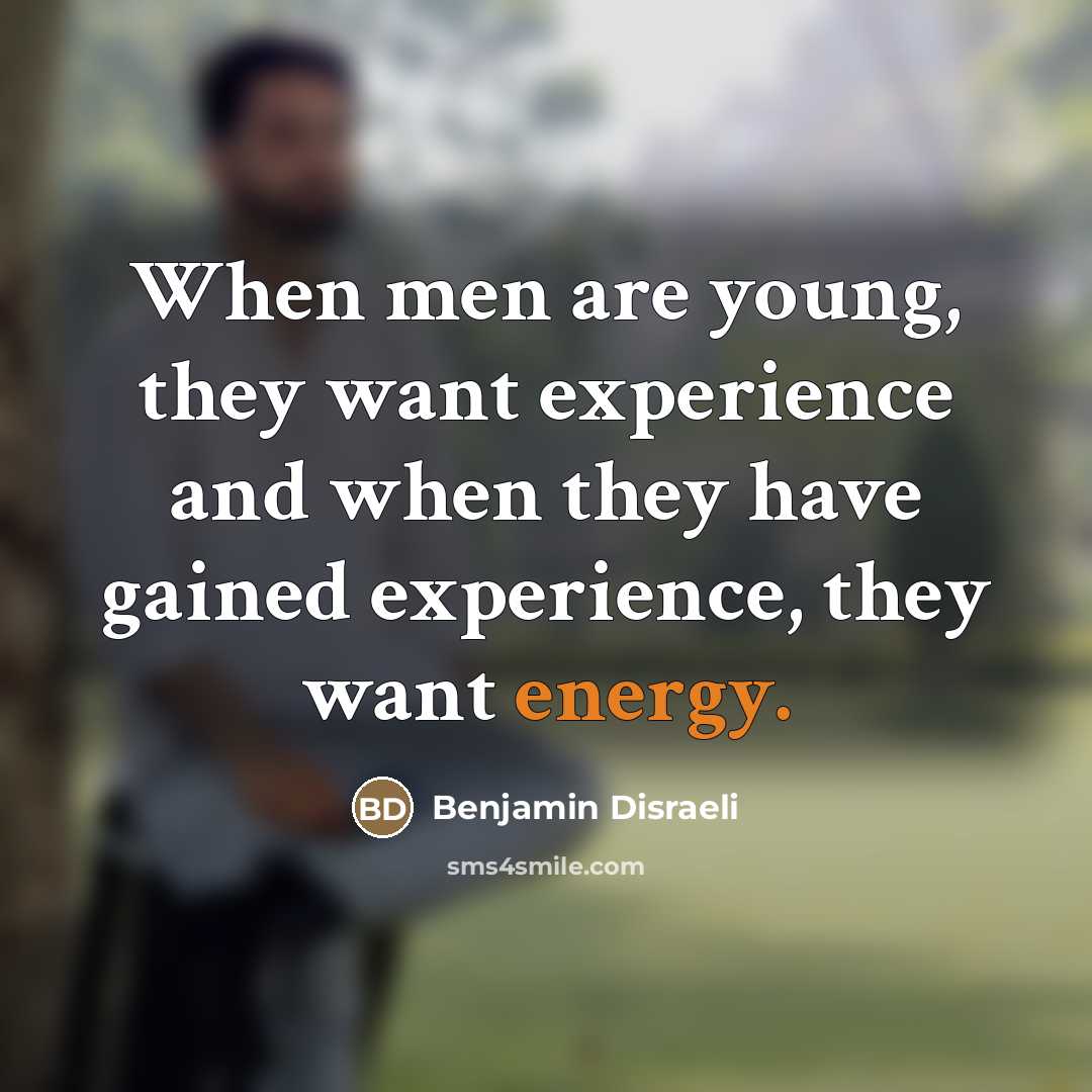 “When men are young, they want experience and when they…” quote by Benjamin Disraeli