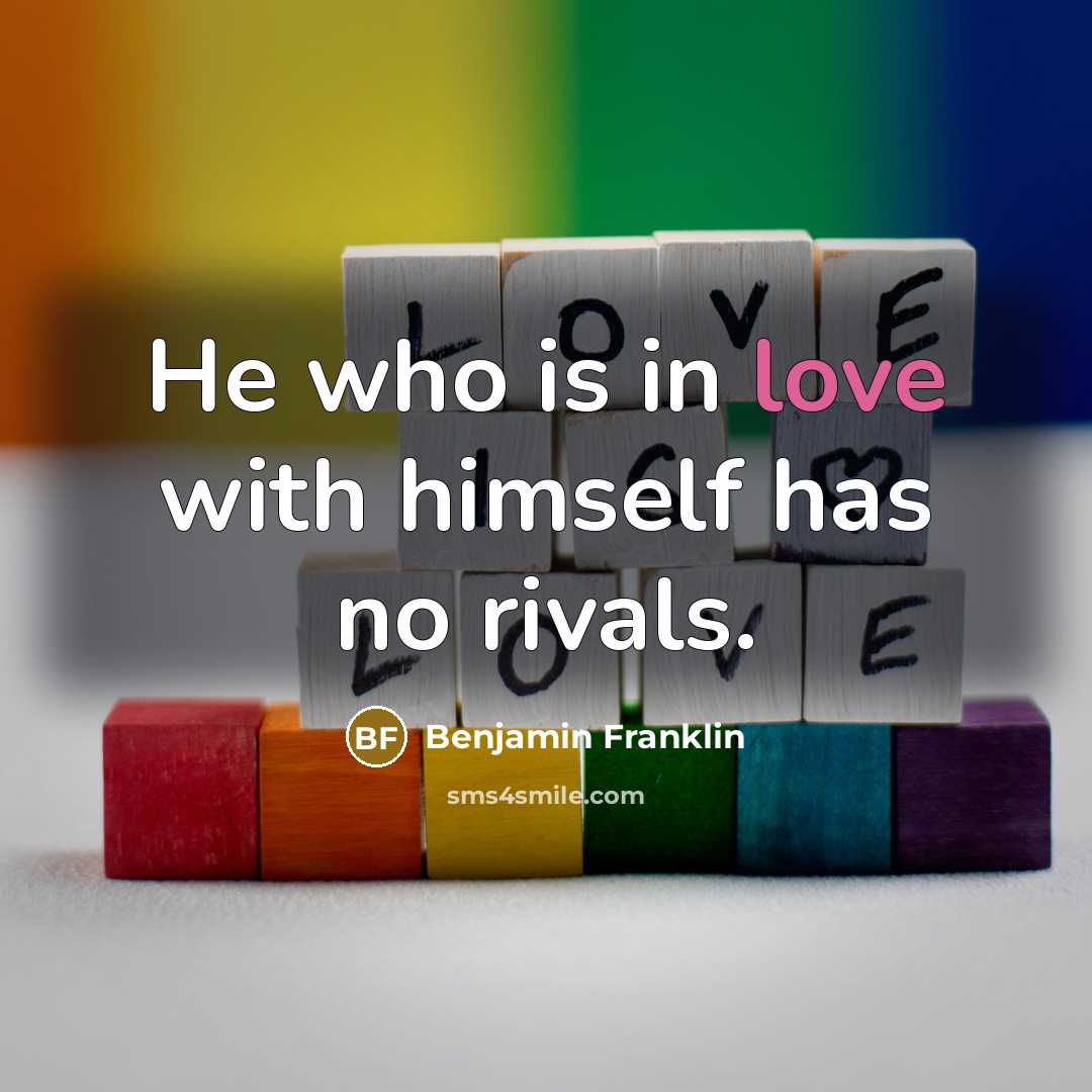 “He who is in love with himself has no rivals.…” quote by Benjamin Franklin