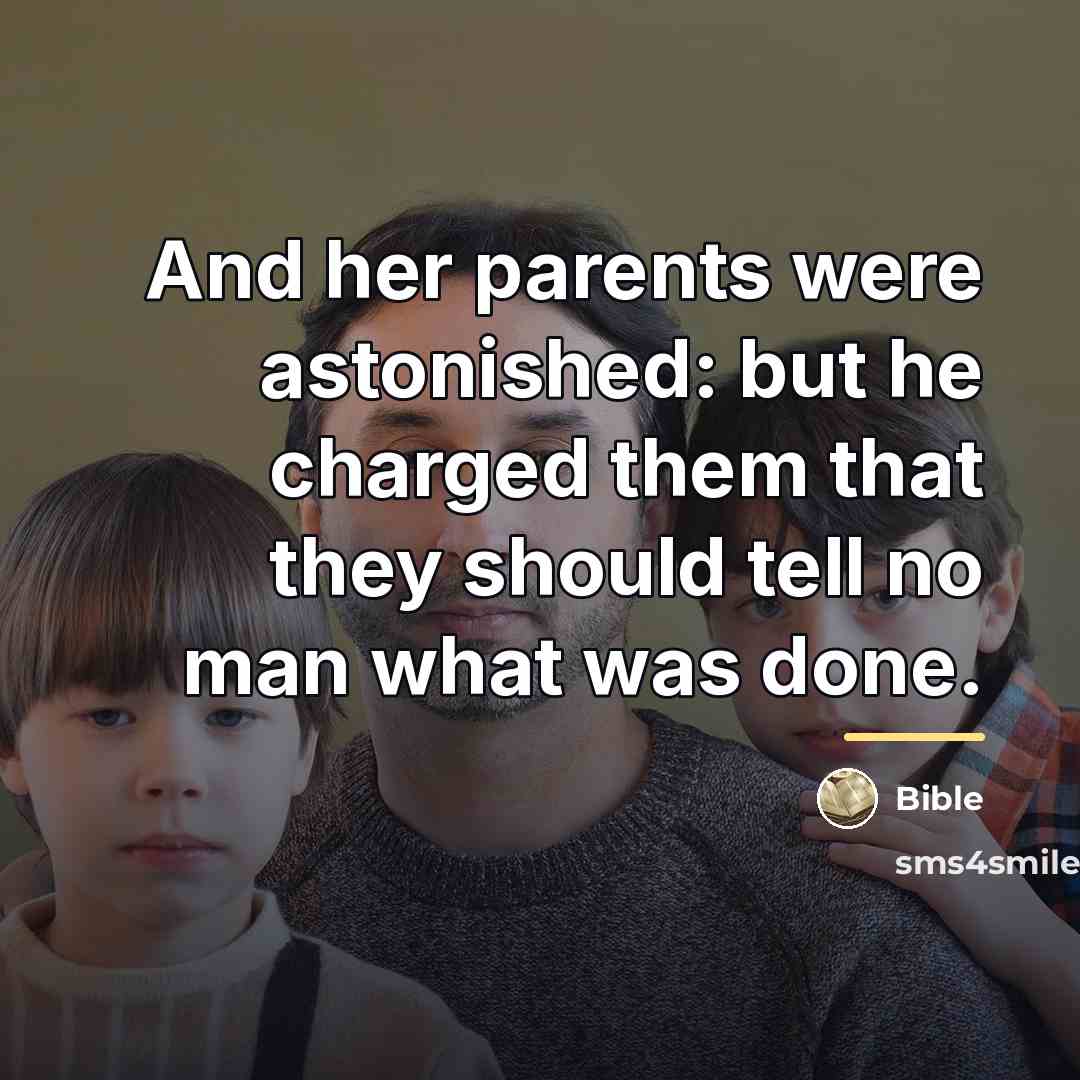 “And her parents were astonished: but he charged them that…” quote by Bible