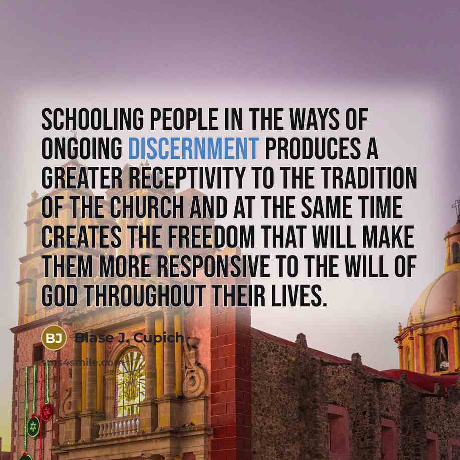 “Schooling people in the ways of ongoing discernment produces a…” quote by Blase J. Cupich