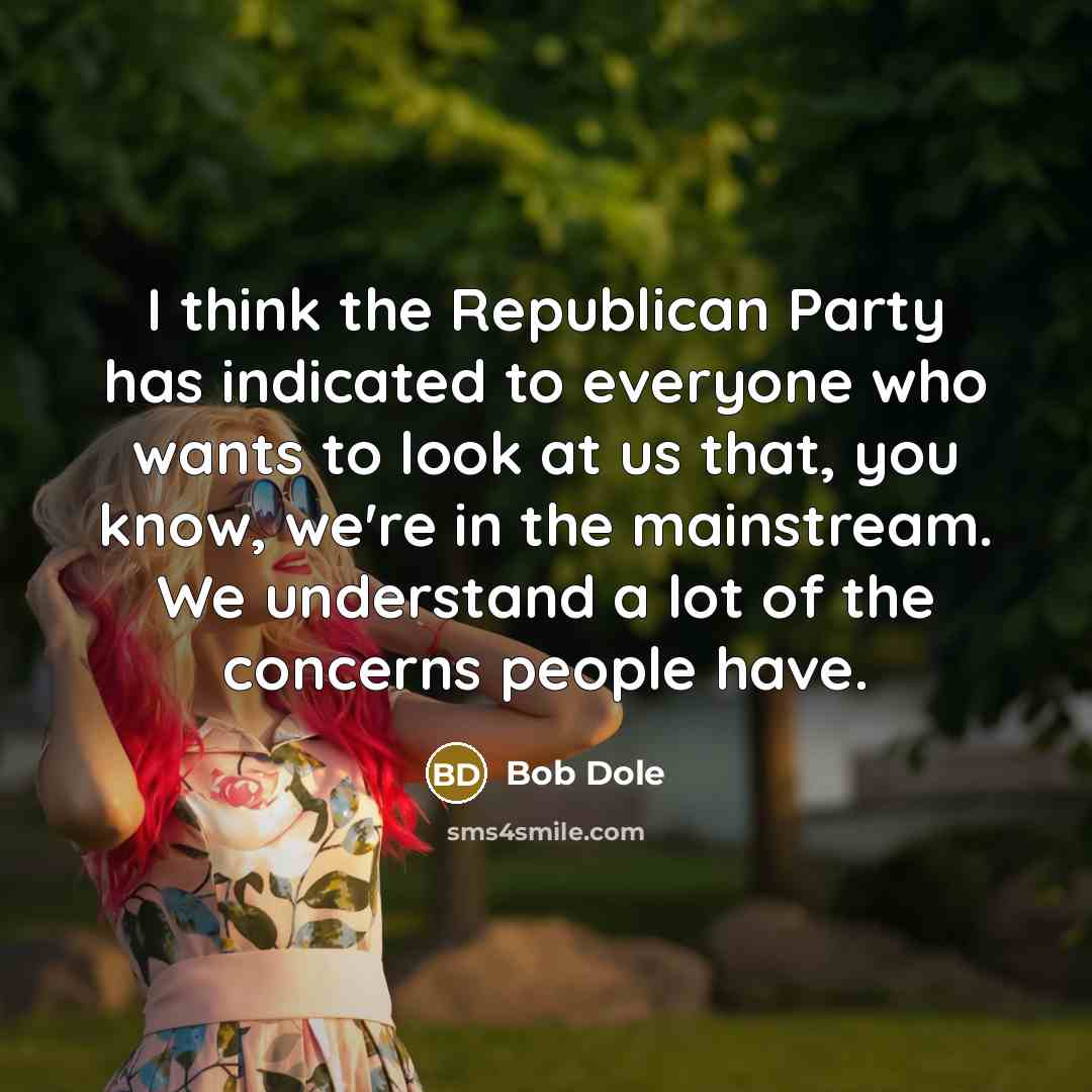 “I think the Republican Party has indicated to everyone who…” quote by Bob Dole