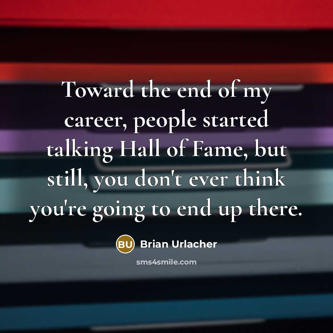 “Toward the end of my career, people started talking Hall…” quote by Brian Urlacher
