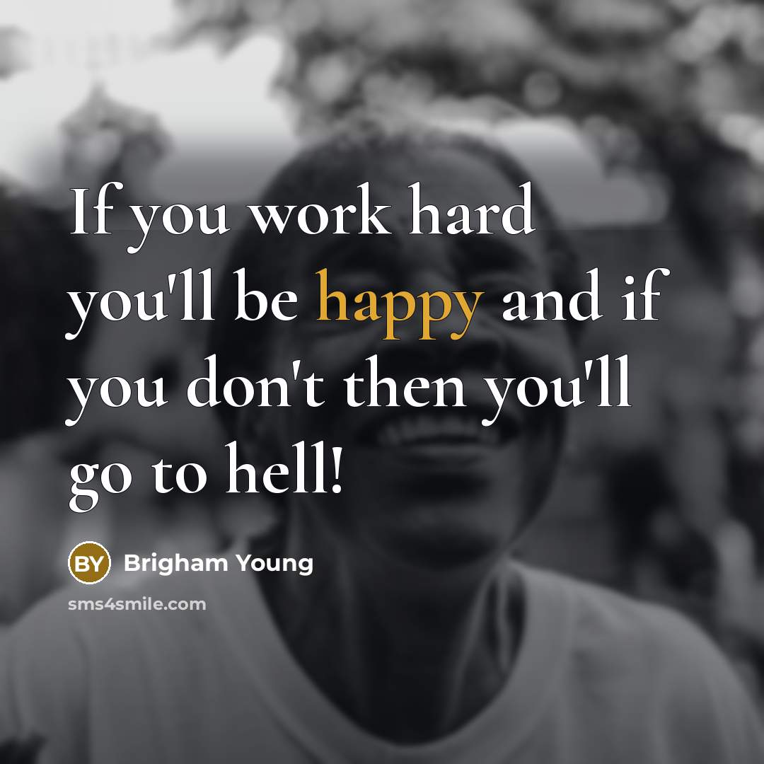 “If you work hard you'll be happy and if you…” quote by Brigham Young