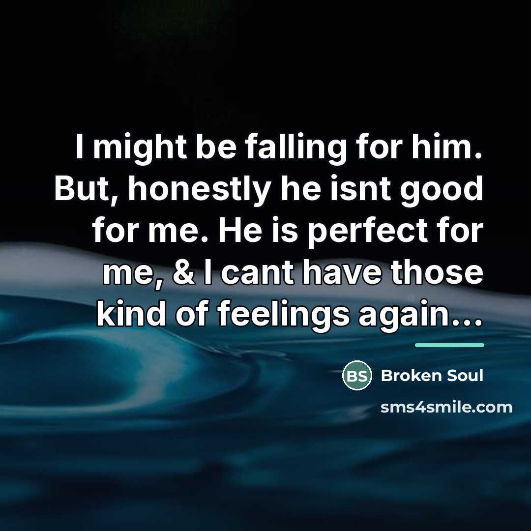 “I might be falling for him. But, honestly he isnt…” quote by Broken Soul
