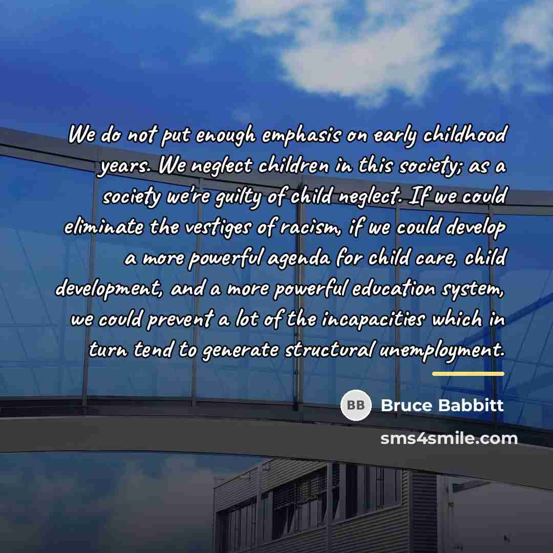 “We do not put enough emphasis on early childhood years.…” quote by Bruce Babbitt