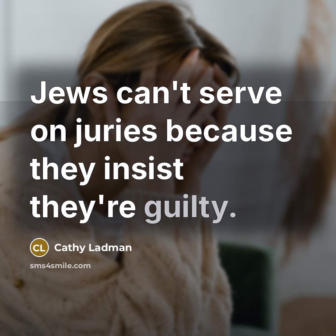 “Jews can't serve on juries because they insist they're guilty.…” quote by Cathy Ladman