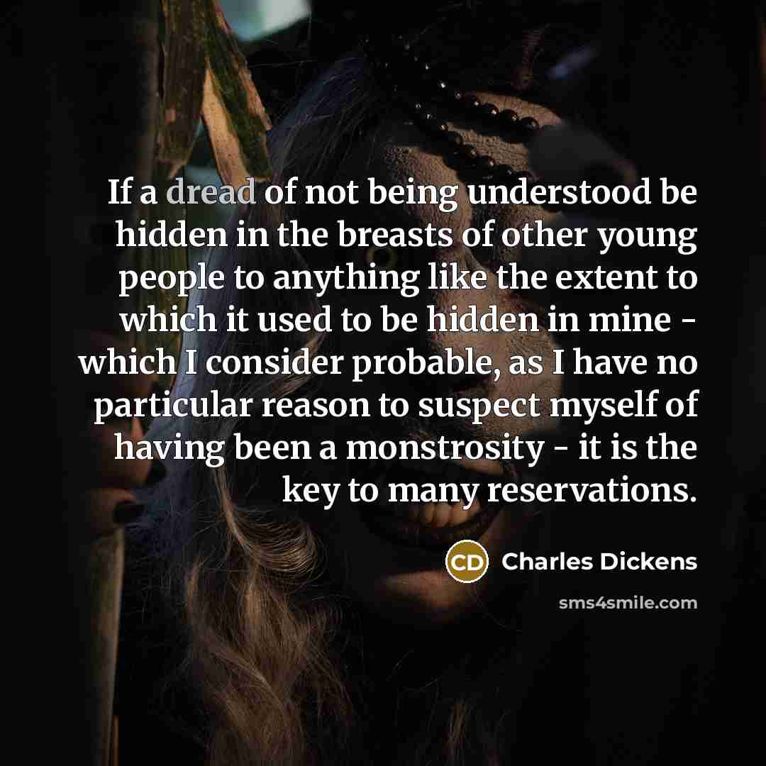 “If a dread of not being understood be hidden in…” quote by Charles Dickens