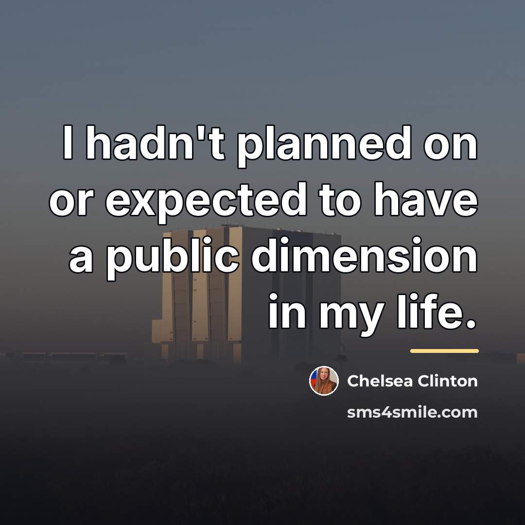 “I hadn't planned on or expected to have a public…” quote by Chelsea Clinton