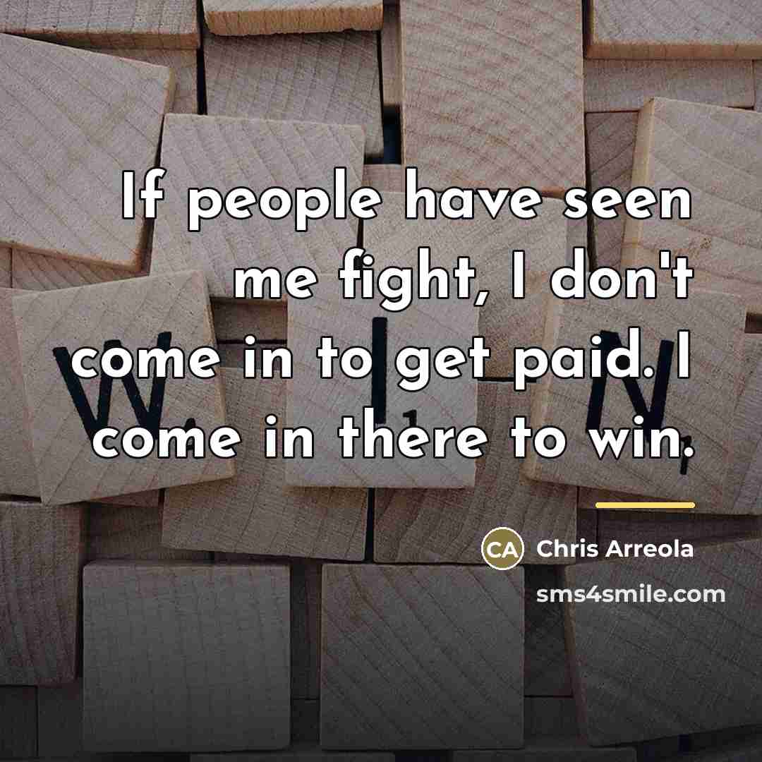 “If people have seen me fight, I don't come in…” quote by Chris Arreola