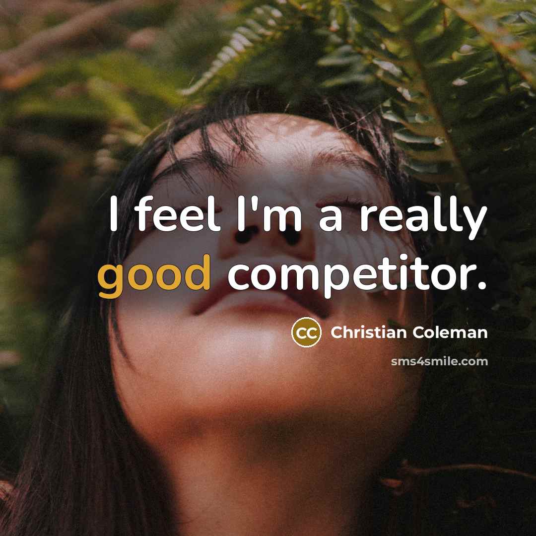 “I feel I'm a really good competitor.…” quote by Christian Coleman