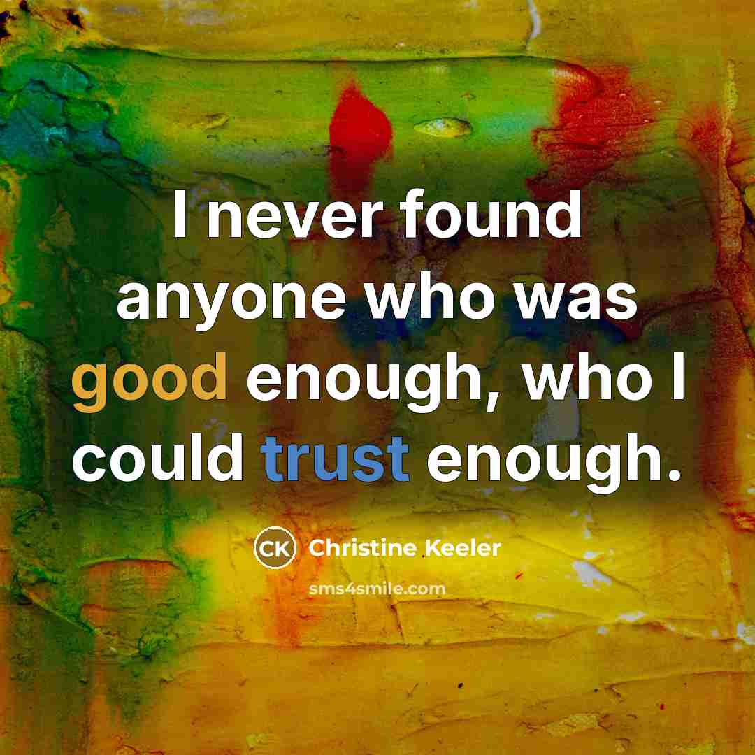 “I never found anyone who was good enough, who I…” quote by Christine Keeler