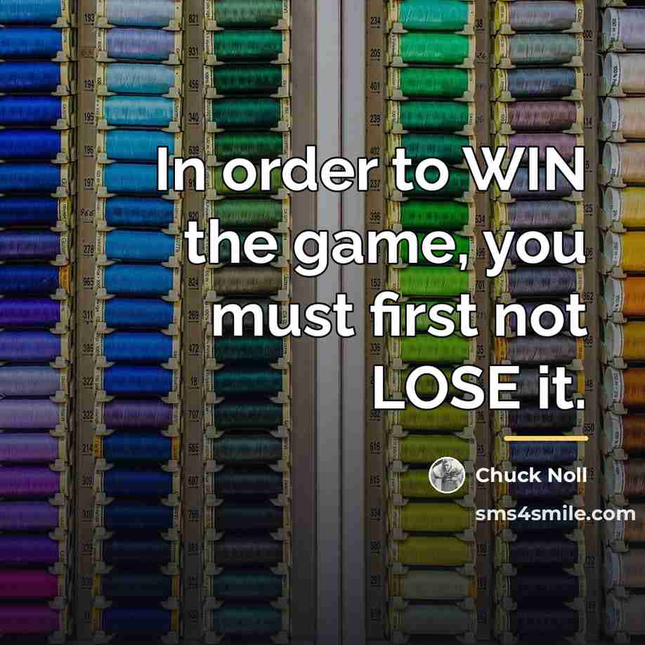 “In order to WIN the game, you must first not…” quote by Chuck Noll
