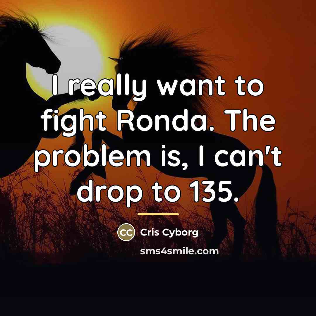 “I really want to fight Ronda. The problem is, I…” quote by Cris Cyborg