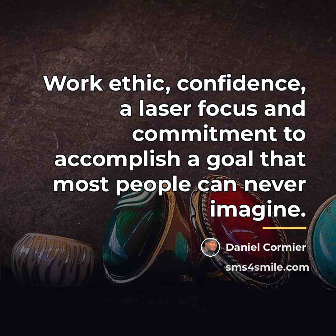 “Work ethic, confidence, a laser focus and commitment to accomplish…” quote by Daniel Cormier
