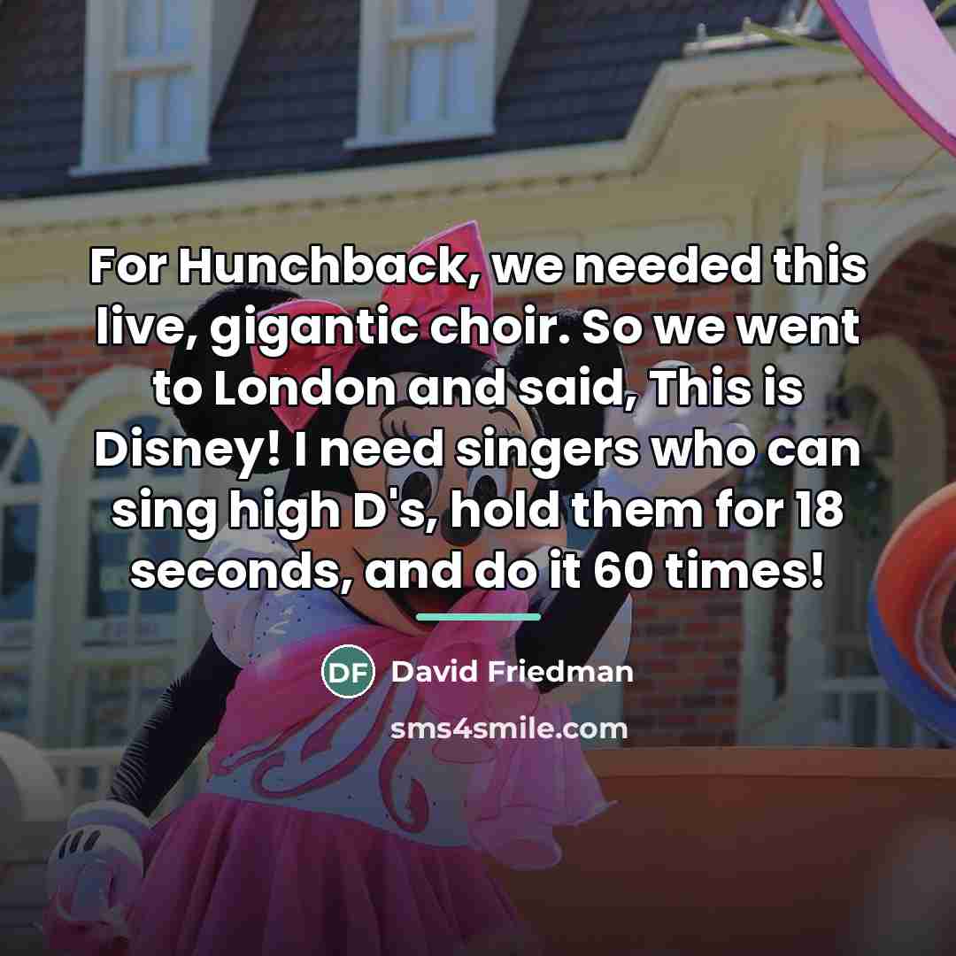 “For Hunchback, we needed this live, gigantic choir. So we…” quote by David Friedman