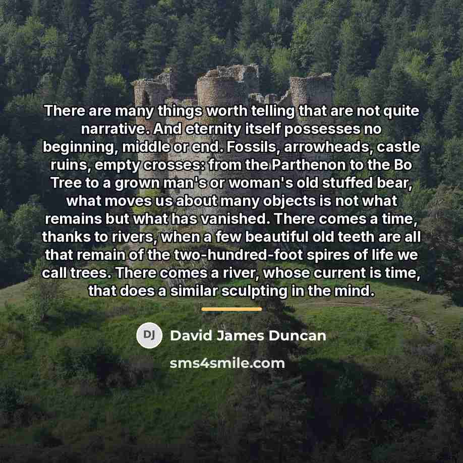 “There are many things worth telling that are not quite…” quote by David James Duncan